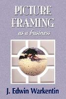 PICTURE FRAMING as a Business - J Edwin Warkentin - cover