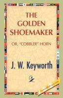 The Golden Shoemaker - J W Keyworth - cover