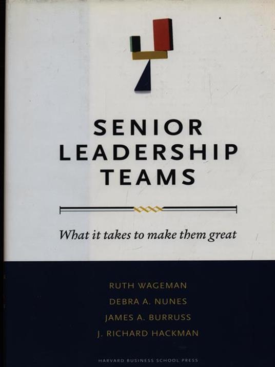 Senior Leadership Teams: What It Takes to Make Them Great - Ruth Wageman,Debra A. Nunes,James A. Burruss - 3