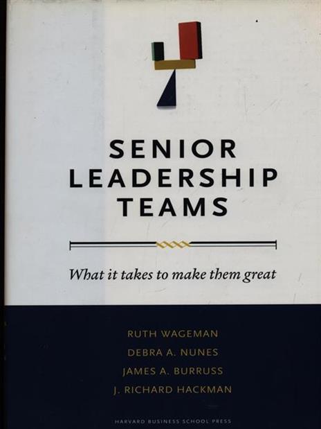 Senior Leadership Teams: What It Takes to Make Them Great - Ruth Wageman,Debra A. Nunes,James A. Burruss - 2