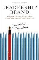 Leadership Brand: Developing Customer-Focused Leaders to Drive Performance Amd Build Lasting Value - Dave Ulrich,Norm Smallwood - cover