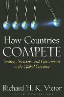How Countries Compete: Strategy, Structure, and Government in the Global Economy - Richard H. K. Vietor - cover