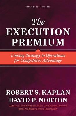 The Execution Premium: Linking Strategy to Operations for Competitive Advantage - Robert S. Kaplan,David P. Norton - 3