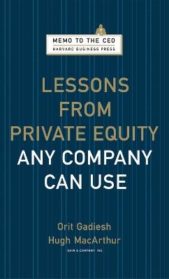 Lessons from Private Equity Any Company Can Use - Orit Gadiesh,Hugh Macarthur - cover