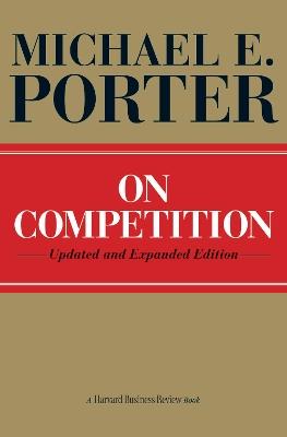 On Competition: Updated and Expanded Edition - Michael E. Porter - cover