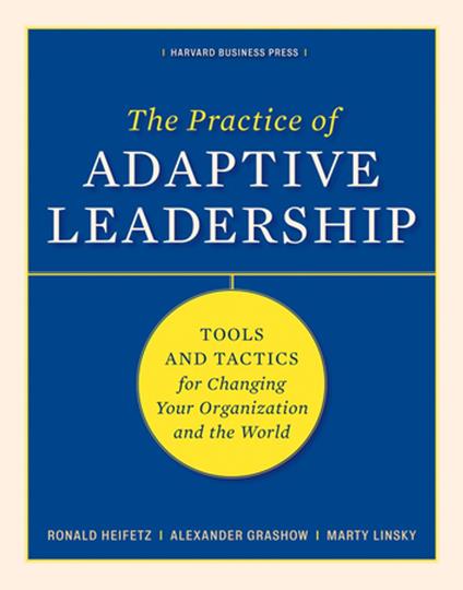 The Practice of Adaptive Leadership