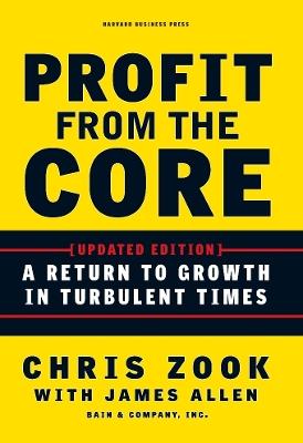 Profit from the Core: A Return to Growth in Turbulent Times - Chris Zook,James Allen - cover
