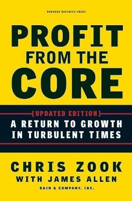 Profit from the Core: A Return to Growth in Turbulent Times - Chris Zook,James Allen - cover
