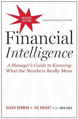 Financial Intelligence, Revised Edition: A Manager's Guide to Knowing What the Numbers Really Mean - Karen Berman,Joe Knight - cover