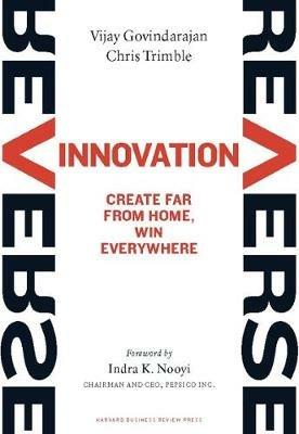Reverse Innovation: Create Far From Home, Win Everywhere - Vijay Govindarajan,Chris Trimble - cover