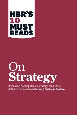 HBR's 10 Must Reads on Strategy (including featured article "What Is Strategy?" by Michael E. Porter) - Michael E. Porter,W. Chan Kim,Renee A. Mauborgne - cover