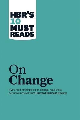 HBR's 10 Must Reads on Change Management (including featured article "Leading Change," by John P. Kotter) - Harvard Business Review,John P. Kotter,Renee A. Mauborgne - cover