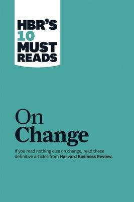 HBR's 10 Must Reads on Change Management (including featured article "Leading Change," by John P. Kotter) - John P. Kotter,W. Chan Kim,Renée A. Mauborgne - cover