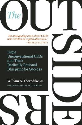 The Outsiders: Eight Unconventional CEOs and Their Radically Rational Blueprint for Success - William N. Thorndike - cover