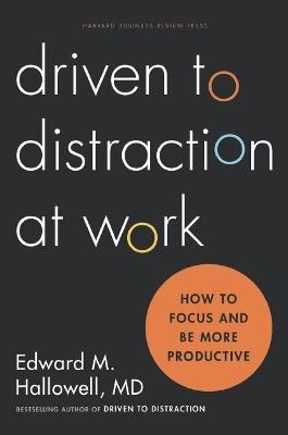 Driven to Distraction at Work: How to Focus and Be More Productive - Ned Hallowell - cover