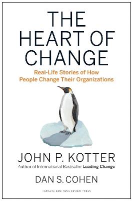 The Heart of Change: Real-Life Stories of How People Change Their Organizations - John P. Kotter,Dan S. Cohen - cover
