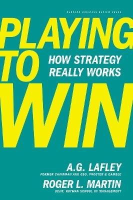 Playing to Win: How Strategy Really Works - A.G. Lafley,Roger L. Martin - cover