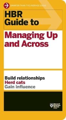 HBR Guide to Managing Up and Across (HBR Guide Series) - Harvard Business Review - cover