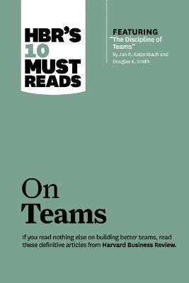 HBR's 10 Must Reads on Teams (with featured article "The Discipline of Teams," by Jon R. Katzenbach and Douglas K. Smith) - Jon R. Katzenbach,Kathleen M. Eisenhardt,Lynda Gratton - cover