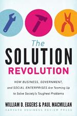 The Solution Revolution: How Business, Government, and Social Enterprises Are Teaming Up to Solve Society's Toughest Problems