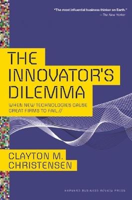 The Innovator's Dilemma: When New Technologies Cause Great Firms to Fail - Clayton M. Christensen - cover