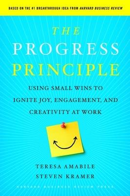 The Progress Principle: Using Small Wins to Ignite Joy, Engagement, and Creativity at Work - Teresa Amabile,Steven Kramer - cover