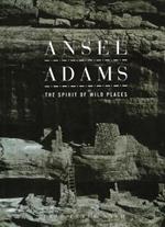 Ansel Adams: The Spirit of Wild Places