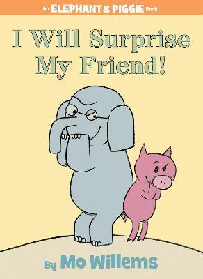I Will Surprise My Friend!-An Elephant and Piggie Book - Mo Willems - cover