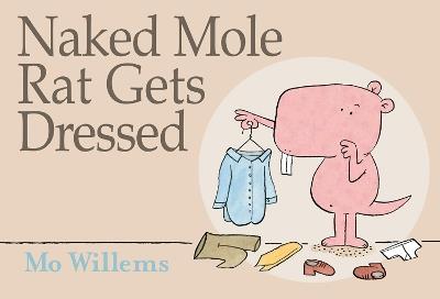 Naked Mole Rat Gets Dressed - Mo Willems - cover
