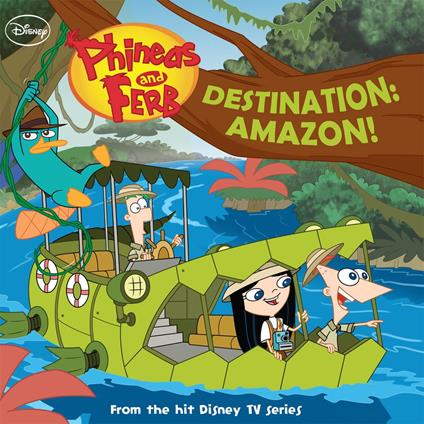 Phineas and Ferb: Destination: Amazon! - Disney Book Group - ebook