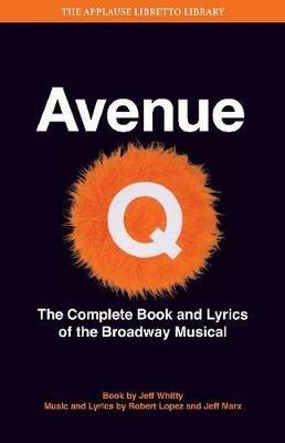 Avenue Q: The Musical: The Complete Book and Lyrics of the Broadway Musical - Jeff Whitty - cover
