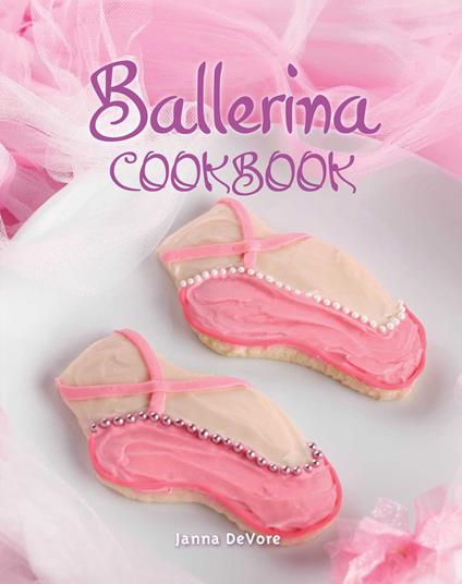 Ballerina Cookbook - Janna DeVore - ebook