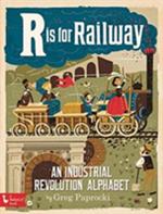 R is for Railway: An Industrial Revolution Alphabet