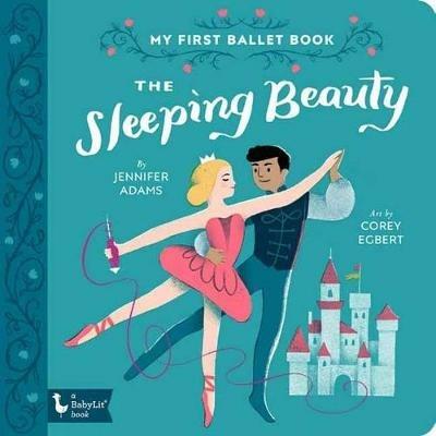 The Sleeping Beauty: My First Ballet Book - Jennifer Adams,Corey Egbert - cover