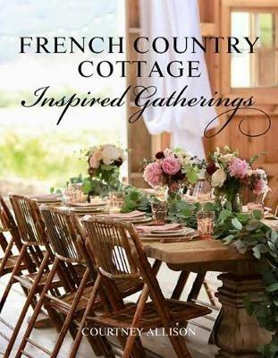 French Country Cottage Inspired Gatherings - Courtney Allison - cover