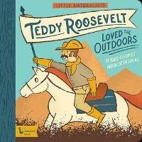 Little Naturalists: Teddy Roosevelt Loved the Outdoors - Kate Coombs,Seth Lucas - cover
