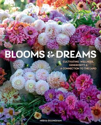 Blooms & Dreams: Cultivating Wellness, Generosity, & a Connection to the Land - Misha Gillingham - cover