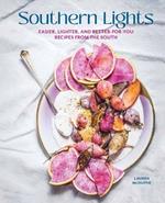 Southern Lights: Easier, Lighter, and Better-forYou Recipies from the South