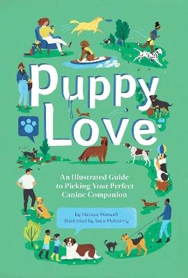 Puppy Love: An Illustrated Guide to Picking Your Perfect Canine Companion - Melissa Maxwell,Sara Mulvanny - cover