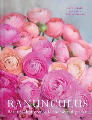 Ranuculus: Beautiful Varieties for Home and Garden - Naomi Slade,Georgianna Lane - cover