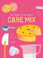 101 Things to do with a Cake Mix, new edition - Stephanie Ashcraft - cover