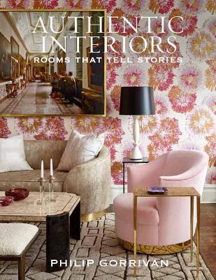 Authentic Interiors: Rooms That Tell Stories - Philip Gorrivan - cover