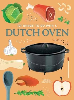 101 Things to Do With a Dutch Oven - Vernon Winterton - cover