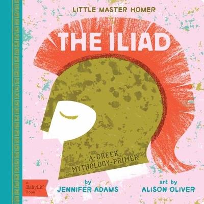 Iliad: A Greek Mythology Primer - Jennifer Adams,Alison Oliver - cover