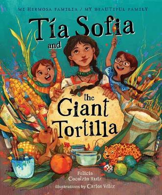 Tia Sofia and the Giant Tortilla - Felicia Cocotzin Ruiz,Carlos Vélez Aguilera - cover