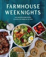 Farmhouse Weeknights: Quick and Wholesome Recipes for Dinner