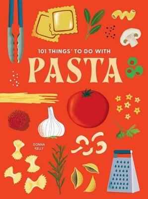 101 Things to Do With Pasta - Donna Kelly - cover