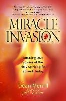 Miracle Invasion: Amazing True Stories of God at Work Today - Dean Merrill - cover