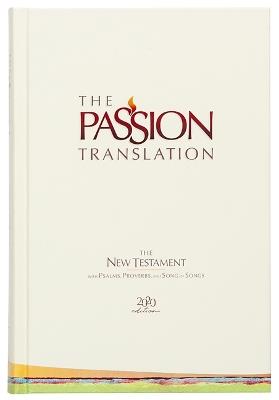 The Passion Translation New Testament with Psalms Proverbs and Song of Songs (2020 Edn) Ivory Hb - Brian Dr Simmons - cover