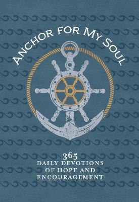 Anchor for My Soul: 365 Daily Devotions of Hope and Encouragement - Broadstreet Publishing Group LLC - cover